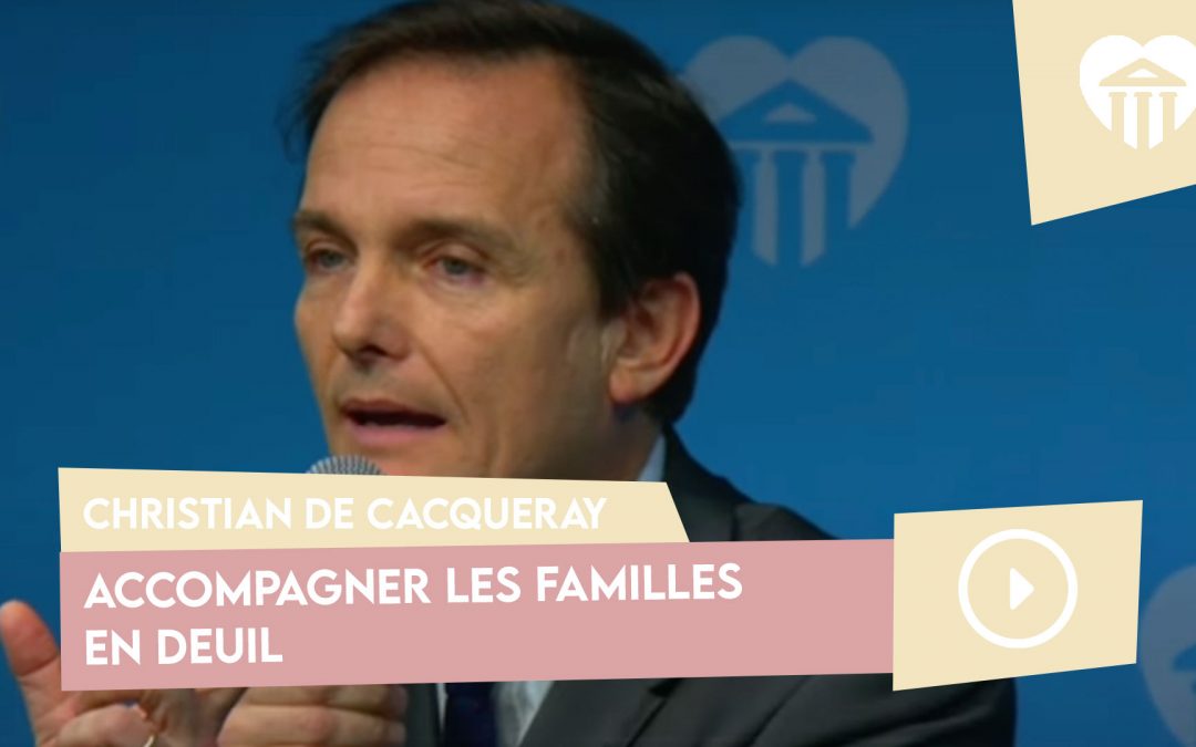 accompagner les familles en deuil – christian de cacqueray