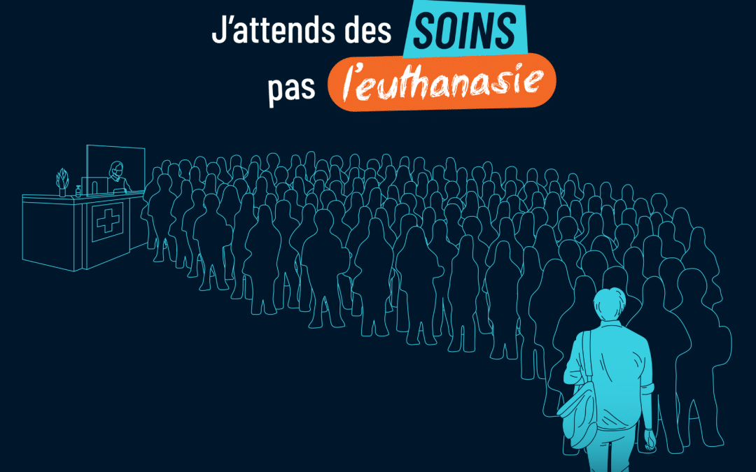 [CP] – « J’attends des soins, pas l’euthanasie ! »